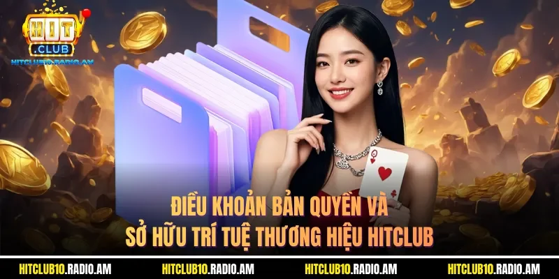 dieu-khoan-ban-quyen-va-so-huu-tri-tue-thuong-hieu-hitclub