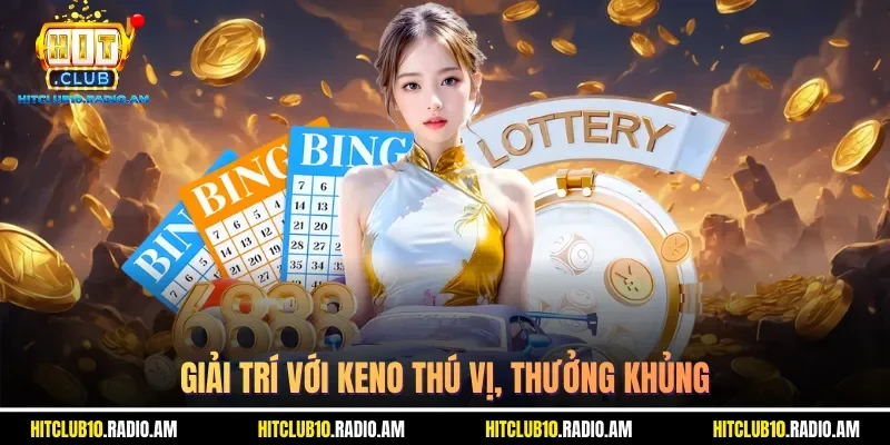 giai-tri-voi-keno-thu-vi-thuong-khung