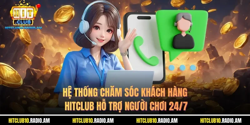 he-thong-cham-soc-khach-hang-hitclub-ho-tro-nguoi-choi-247