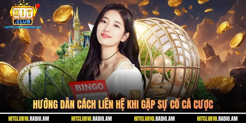 huong-dan-cach-lien-he-khi-gap-su-co-ca-cuoc