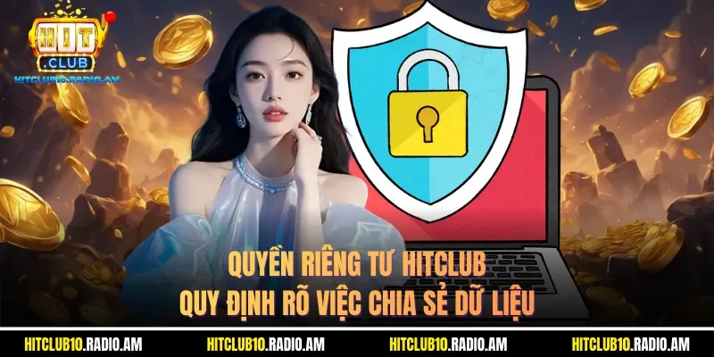 quyen-rieng-tu-hitclub-quy-dinh-ro-viec-chia-se-du-lieu