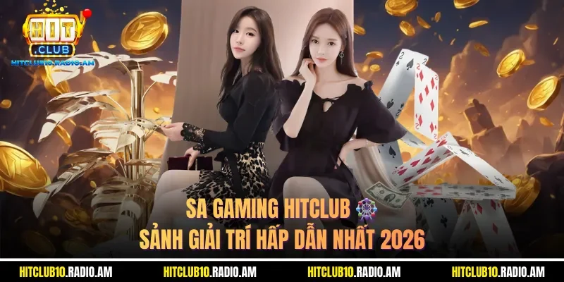 sa-gaming-hitclub-sanh-giai-tri-hap-dan-nhat-2026