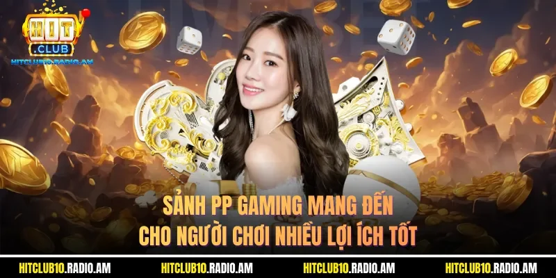 sanh-pp-gaming-mang-den-cho-nguoi-choi-nhieu-loi-ich-tot