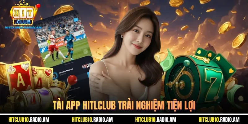 tai-app-hitlclub-trai-nghiem-tien-loi