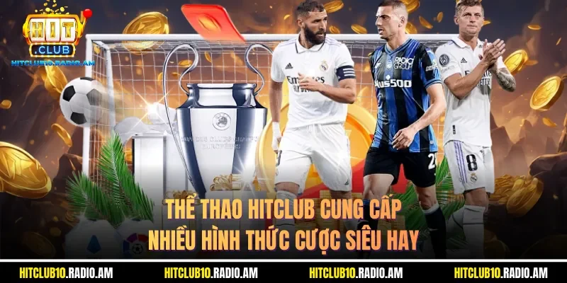 the-thao-hitclub-cung-cap-nhieu-hinh-thuc-cuoc-sieu-hay