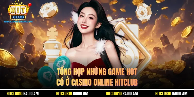 tong-hop-nhung-game-hot-co-o-casino-online-hitclub